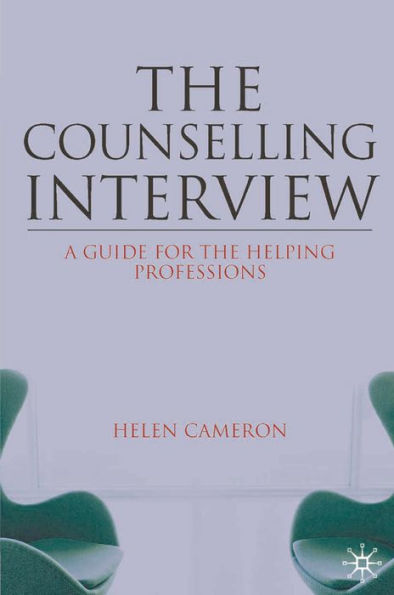 The Counselling Interview: A Guide for the Helping Professions