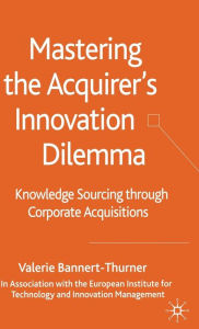 Title: Mastering the Acquirer's Innovation Dilemma: Knowledge Sourcing Through Corporate Acquisitions, Author: Valerie Bannert-Thurner