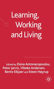 Title: Learning, Working and Living: Mapping the Terrain of Working Life Learning, Author: Elena Antonacopoulou