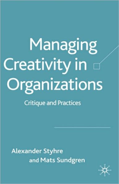 Managing Creativity in Organizations: Critique and Practices