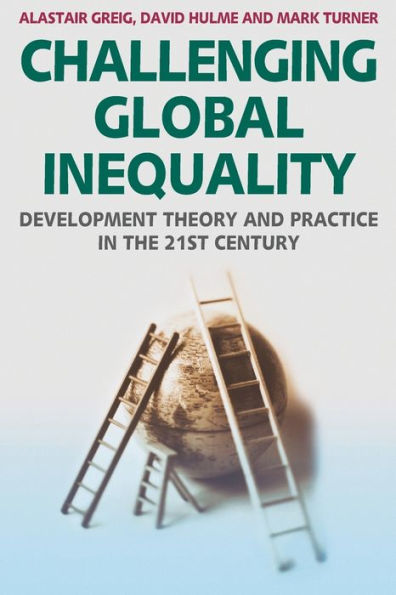 Challenging Global Inequality: Development Theory and Practice in the 21st Century / Edition 1