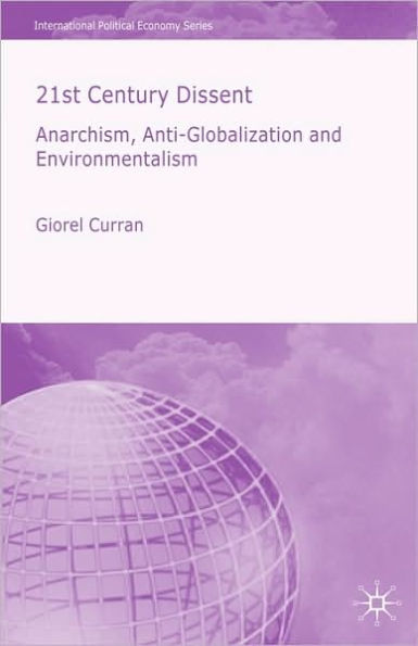 21st Century Dissent: Anarchism, Anti-Globalization and Environmentalism / Edition 1