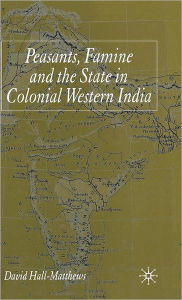 Title: Peasants, Famine and the State in Colonial Western India, Author: Sebastian Sieblers