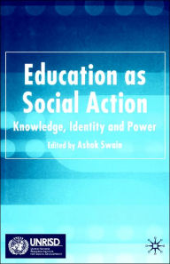 Title: Education as Social Action: Knowledge, Identity and Power, Author: A. Swain