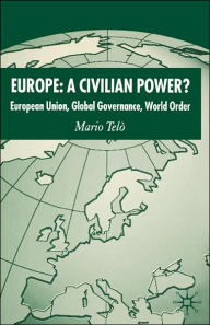 Title: Europe: A Civilian Power?: European Union, Global Governance, World Order / Edition 1, Author: Palgrave Macmillan UK