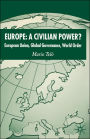 Europe: A Civilian Power?: European Union, Global Governance, World Order / Edition 1