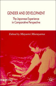 Title: Gender and Development: The Japanese Experience in Comparative Perspective, Author: M. Murayama