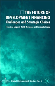 Title: The Future of Development Financing: Challenges and Strategic Choices, Author: F. Sagasti