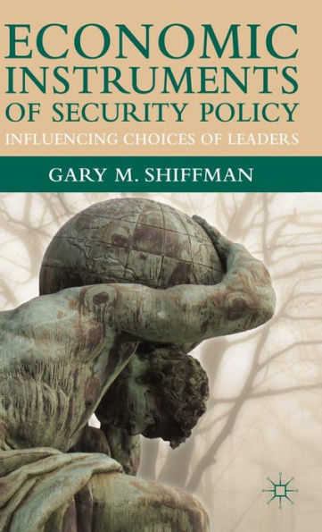 Economic Instruments of Security Policy: Influencing Choices of Leaders