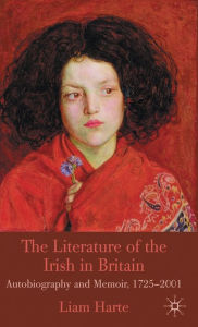 Title: The Literature of the Irish in Britain: Autobiography and Memoir, 1725-2001, Author: L. Harte