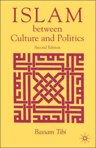 Title: Islam Between Culture and Politics / Edition 2, Author: Bassam Tibi