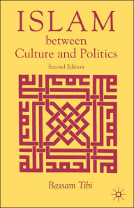 Title: Islam between Culture and Politics / Edition 2, Author: Bassam Tibi