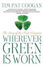 Wherever Green Is Worn: The Story of the Irish Diaspora