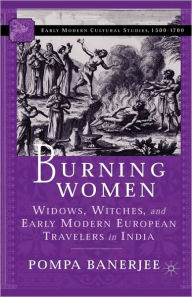 Title: Burning Women: Widows, Witches, and Early Modern European Travelers in India, Author: P. Banerjee