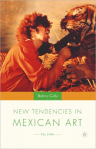 Title: New Tendencies in Mexican Art: The 1990's, Author: R. Gallo