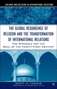 Title: The Global Resurgence of Religion and the Transformation of International Relations: The Struggle for the Soul of the Twenty-First Century, Author: S. Thomas