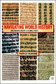 Title: Navigating World History: Historians Create a Global Past, Author: P. Manning