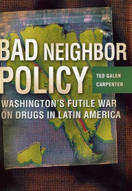 Title: Bad Neighbor Policy, Author: Ted Galen Carpenter