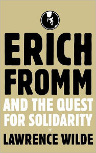 Title: Erich Fromm and the Quest for Solidarity, Author: Lawrence Wilde