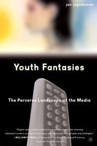 Title: Youth Fantasies: The Perverse Landscape of the Media, Author: Kenneth A. Loparo