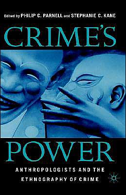 Crime's Power: Anthropologists and the Ethnography of Crime