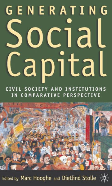 Generating Social Capital: Civil Society and Institutions in Comparative Perspective