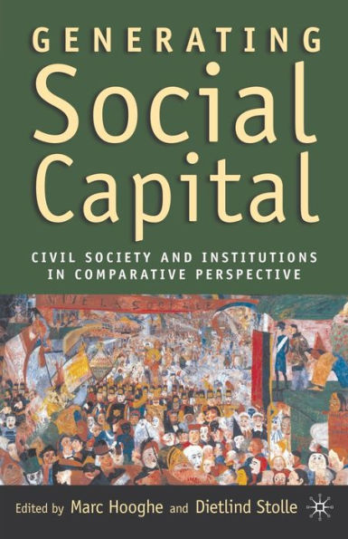 Generating Social Capital: Civil Society and Institutions in Comparative Perspective / Edition 1