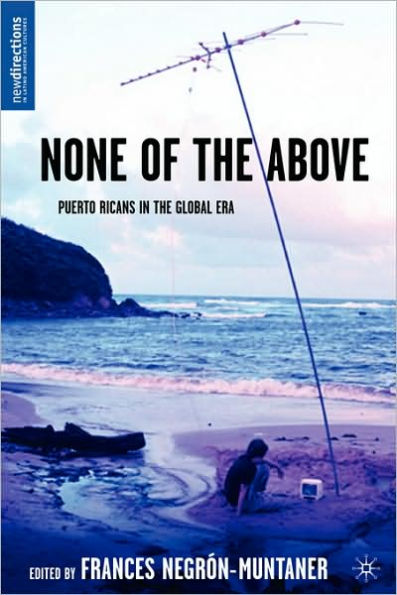 None of the Above: Puerto Ricans in the Global Era / Edition 1