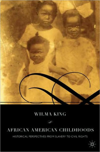 African American Childhoods: Historical Perspectives from Slavery to Civil Rights