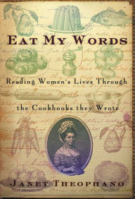 Title: Eat My Words: Reading Women's Lives Through the Cookbooks They Wrote, Author: Janet Theophano