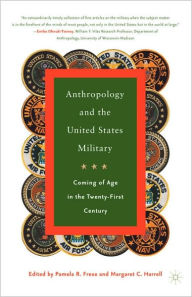 Title: Anthropology and the United States Military: Coming of Age in the Twenty-First Century, Author: P. Frese