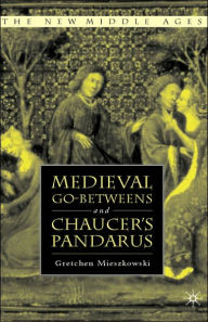 Title: Medieval Go-betweens and Chaucer's Pandarus, Author: G. Mieszkowski