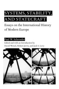 Title: Systems, Stability, and Statecraft: Essays on the International History of Modern Europe, Author: P. Schroeder