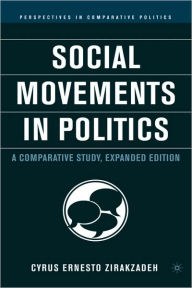 Title: Social Movements in Politics: A Comparative Study / Edition 2, Author: Cyrus Ernesto Zirakzadeh