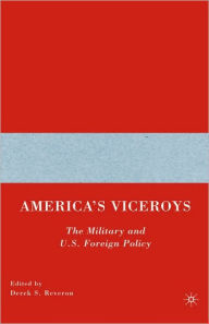 Title: America's Viceroys: The Military and U.S. Foreign Policy, Author: D. Reveron