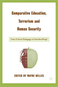 Title: Comparative Education, Terrorism and Human Security: From Critical Pedagogy to Peacebuilding? / Edition 1, Author: W. Nelles