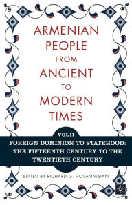 Title: The Armenian People from Ancient to Modern Times: Volume I: The Dynastic Periods: From Antiquity to the Fourteenth Century / Edition 1, Author: Richard G. Hovannisian