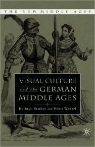 Title: Visual Culture and the German Middle Ages, Author: K. Starkey