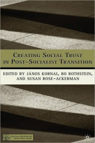 Title: Creating Social Trust in Post-Socialist Transition / Edition 1, Author: J. Kornai