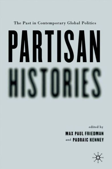 Partisan Histories: The Past in Contemporary Global Politics