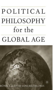 Title: Political Philosophy for the Global Age, Author: M. Sanchez-Flores