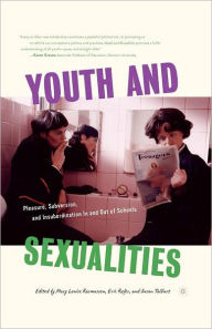 Title: Youth and Sexualities: Pleasure, Subversion, and Insubordination In and Out of Schools, Author: M. Rasmussen