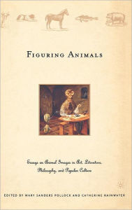 Title: Figuring Animals: Essays on Animal Images in Art, Literature, Philosophy and Popular Culture, Author: M. Pollock