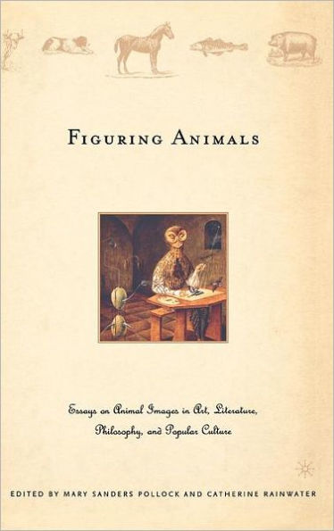 Figuring Animals: Essays on Animal Images in Art, Literature, Philosophy and Popular Culture