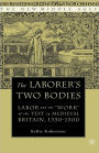 The Laborer's Two Bodies: Literary and Legal Productions in Britain, 1350-1500