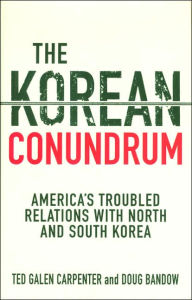 Title: Korean Conundrum: America's Troubled Relations with North and South Korea / Edition 1, Author: Ted Galen Carpenter