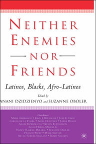 Title: Neither Enemies nor Friends: Latinos, Blacks, Afro-Latinos / Edition 1, Author: S. Oboler