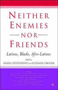 Title: Neither Enemies nor Friends: Latinos, Blacks, Afro-Latinos / Edition 1, Author: S. Oboler