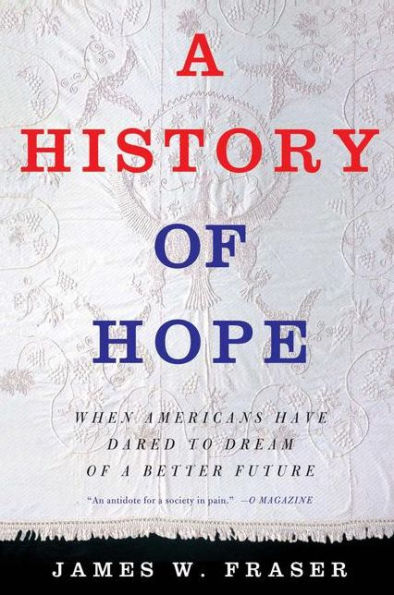A History of Hope: When Americans Have Dared to Dream of a Better Future / Edition 1
