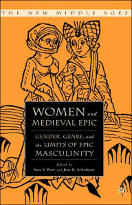 Title: Women and the Medieval Epic: Gender, Genre, and the Limits of Epic Masculinity, Author: S. Poor